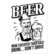 BEER - now cheaper than gas! Drink...don't drive Post Card
