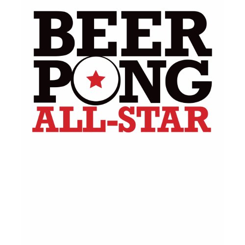 Beer T shirt ( under $20 ) Girls Special 10 funny Beer T shirts Beer Pong - All-Star shirt