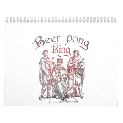 Beer Pong King Calendar by Drinking_Shirts