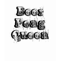 Beer Pong Queen t-shirts by MissNeffa Beer Pong Queen t-shirts