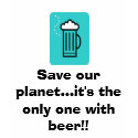 Beer, Save our planet...it's the only one with ... t-shirts by Caramels Beer, Save our planet...it's the only one with ... t-shirts