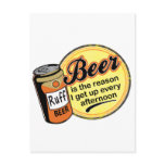 Beer, the reason I get up every afternoon Post Cards