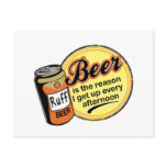 Beer, the reason I get up every afternoon Post Cards