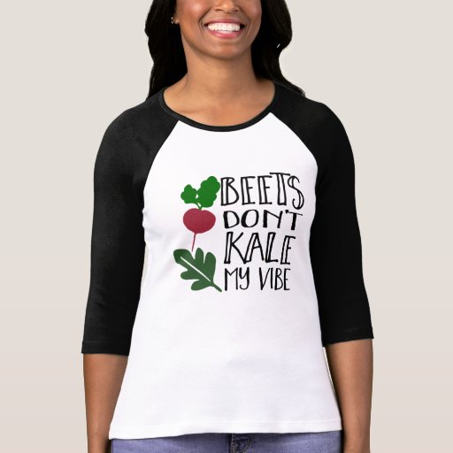 Beets Don't Kale My Vibe TShirt Zazzle