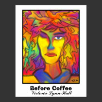 Before Coffee by Victoria Lynn Hall posters by Victoreeah Before Coffee by Victoria Lynn Hall posters