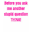 Before you ask me another stupid question THINK! t-shirts by DarkEden Before you ask me another stupid question THINK! t-shirts