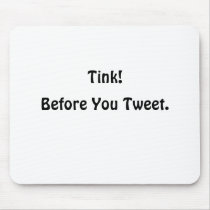 Before You Tweet., Tink! mousepads