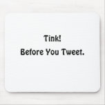 Before You Tweet., Tink! mousepads