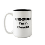 BEHAVE!  I'm in charge. Black and White. Coffee Mugs