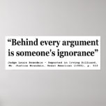 Behind Every Argument is Someone's Ignorance Posters