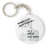 Behind every good surgeon is a great OR nurse keychains
