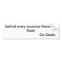 behind every musician there is a Geek          ... bumper stickers