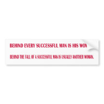 Behind every successful man is his woman. Behind t Bumper Stickers