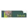 Behold, Original Abstract Bumper Sticker