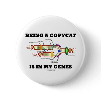 Being A Copycat Is In My Genes (DNA Replication) button
