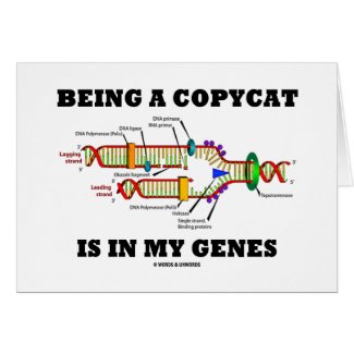 Being A Copycat Is In My Genes (DNA Replication) card