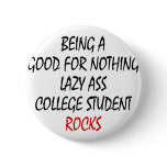 Being A Good For Nothing Lazzy Ass College Student Pinback Buttons