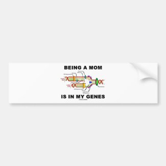 Being A Mom Is In My Genes (DNA Replication) Bumper Stickers