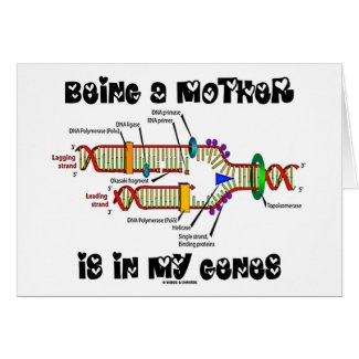Being A Mother Is In My Genes (DNA Replication) Card