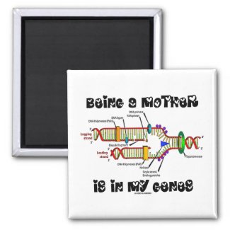 Being A Mother Is In My Genes (DNA Replication) Fridge Magnet