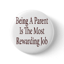 Being A Parent Is The Most Rewarding Job buttons by Supernova23 Being A Parent Is The Most Rewarding Job buttons