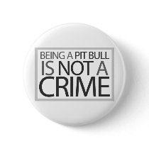 Being a Pit Bull is Not a Crime Button