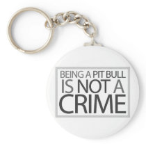 Being a Pit Bull is Not a Crime Keychains