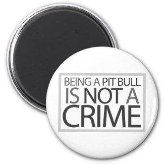 Being a Pit Bull is Not a Crime Fridge Magnet