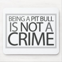 Being a Pit Bull is Not a Crime Mousepads
