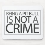 Being a Pit Bull is Not a Crime mousepads