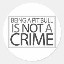 Being a Pit Bull is Not a Crime Round Stickers