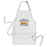 Being A School Bus Driver ... Is An Adventure Apron
