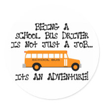 Being A School Bus Driver ... Is An Adventure Round Sticker