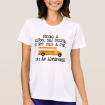 Being A School Bus Driver ... Is An Adventure t-shirts