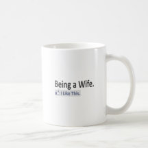 Being a Wife...I Like This Mug