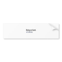 Being an Aunt...I Like This Bumper Sticker
