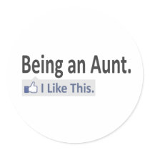 Being an Aunt...I Like This Round Stickers