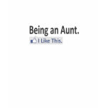 Being an Aunt...I Like This Tee Shirt
