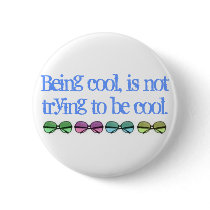 Being cool, is not trying to be cool. buttons