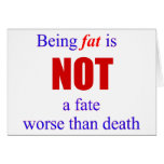 Being fat is not a fate.... greeting cards