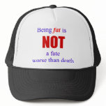 Being fat is not a fate.... trucker hats