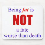 Being fat is not a fate.... mouse mats