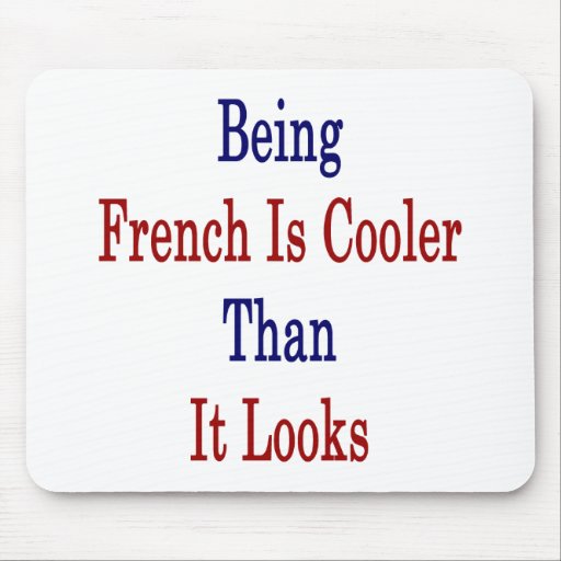 Being French Is Cooler Than It Looks Mouse Pads
