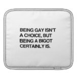BEING GAY ISN'T A CHOICE, BUT BEING A BIGOT CERTAI SLEEVES FOR iPads
