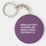 BEING GAY ISN'T A CHOICE, BUT BEING A BIGOT CERTAI KEY CHAIN