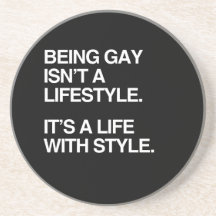 BEING GAY ISN'T A LIFESTYLE DRINK COASTER