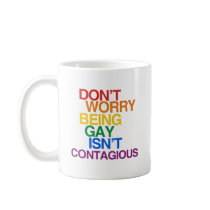 BEING GAY ISN'T CONTAGIOUS mugs