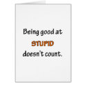 Being Good At Stupid cards