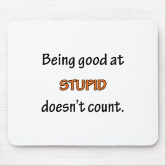 Being Good At Stupid mousepad