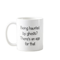Being haunted by ghosts? coffee mug